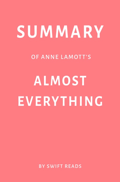 Summary of Anne Lamott’s Almost Everything by Swift Reads