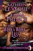 Kathryn Le Veque & Emma Prince - How To Wed A Wild Lass artwork