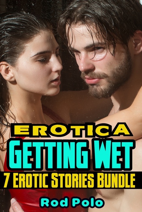 Erotica: Getting Wet: 7 Erotic Stories Bundle