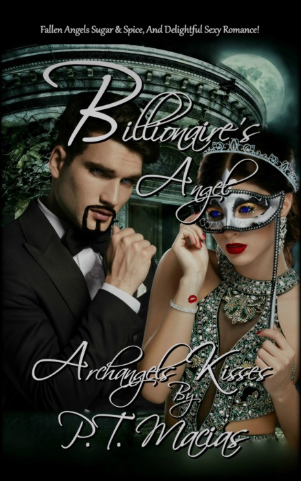 Billionaire’s Angel, Fallen Angels Sugar & Spice, And Delightful Sexy Romance! Archangels Kisses