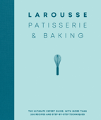 Larousse Patisserie and Baking - Editions Larousse
