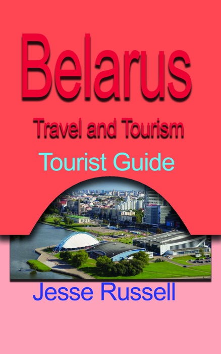 Belarus Travel and Tourism: Tourist Guide