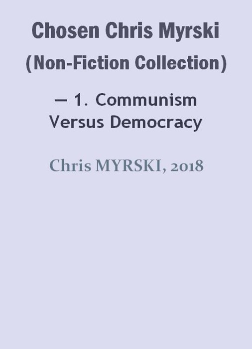 Chosen Chris Myrski (Non-Fiction Collection) — 1. Communism versus Democracy