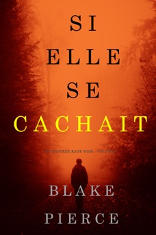Si elle se cachait (Un mystère Kate Wise—Volume 4) - Blake Pierce