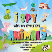 I Spy With My Little Eye - Animals Can You Spot the Animal That Starts With...? A Really Fun Search and Find Game for Kids 2-4! - Pamparam Kids Books