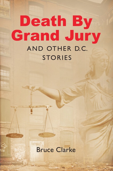 Death by Grand Jury and Other D.C. Stories