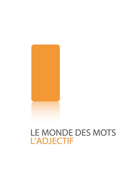 Le monde des mots: l'adjectif