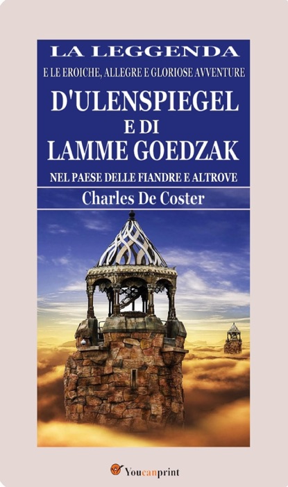 La leggenda e le eroiche, allegre e gloriose avventure d'Ulenspiegel e di Lamme Goedzak nel paese delle Fiandre e altrove (illustrato)