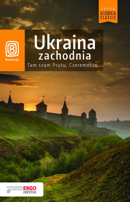 Ukraina zachodnia. Tam szum Prutu, Czeremoszu... Wydanie 8