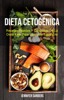 Dieta Cetogénica : Recetas Rápidas Y Deliciosas De La Dieta Keto Para Una Vida Saludable - Jennifer Sanders