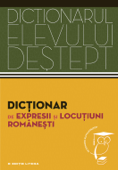 Dicționarul elevului deștept - Dicționar de expresii și locuțiuni românești - Elena Comșulea