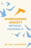 Tim Cantopher - Overcoming Anxiety Without Fighting It artwork