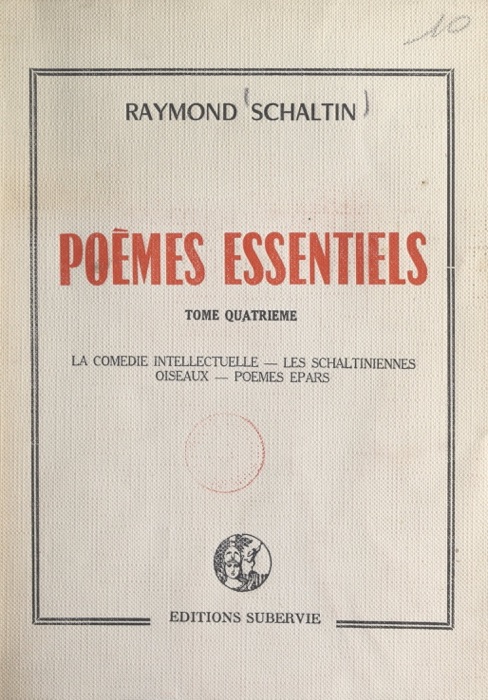 Poèmes essentiels (4). La comédie intellectuelle. Les Schaltiniennes. Oiseaux. Poèmes épars