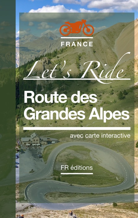 Route des Grandes Alpes • Let's Ride
