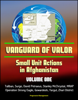 Vanguard of Valor: Small Unit Actions in Afghanistan (Volume One) - Taliban, Surge, David Petraeus, Stanley McChrystal, MRAP, Operation Strong Eagle, Gowardesh, Yargul, Zhari District - Progressive Management
