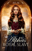 The Alpha's Royal Slave - Ms.M