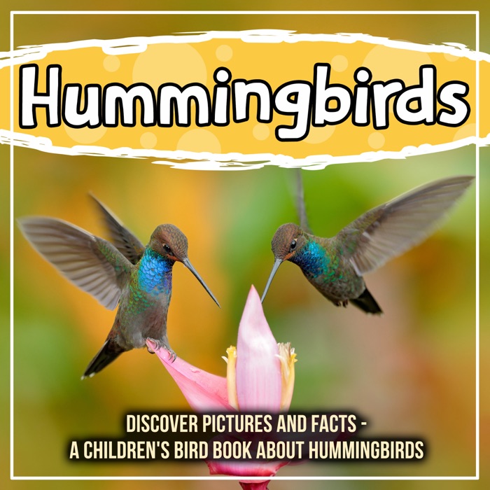 Hummingbirds: Discover Pictures And Facts - A Children's Bird Book About Hummingbirds