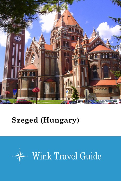 Szeged (Hungary) - Wink Travel Guide