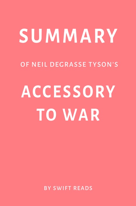 Summary of Neil deGrasse Tyson’s Accessory to War by Swift Reads