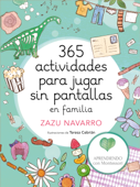 365 actividades para jugar sin pantallas en familia - Zazu Navarro, Teresa Cebrián & Aprendiendo con Montessori