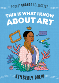 This Is What I Know About Art - Kimberly Drew & Ashley Lukashevsky