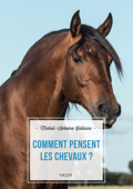 Comment pensent les chevaux - Michel-Antoine Leblanc