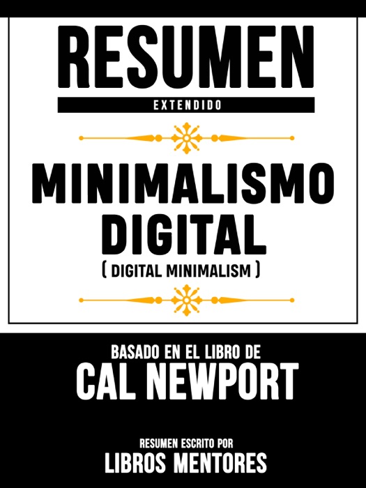 Resumen Extendido: Minimalismo Digital (Digital Minimalism) - Basado En El Libro De Cal Newport