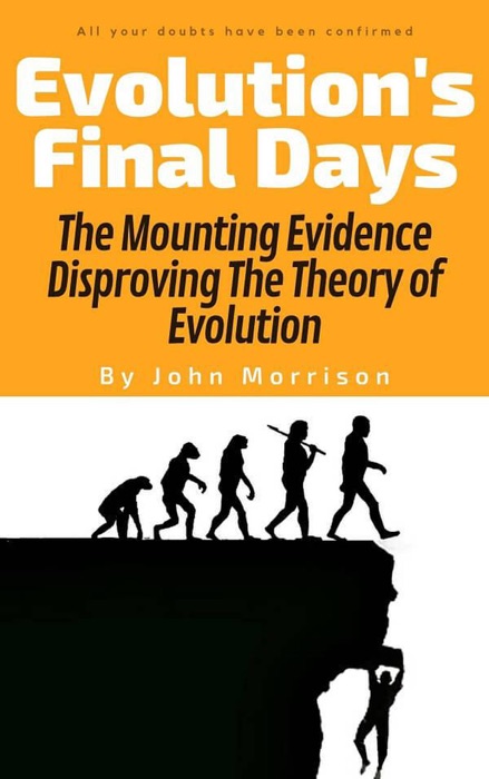 Evolution's Final Days: The Mounting Evidence Disproving the Theory of Evolution