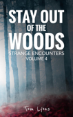 Stay Out of the Woods: Strange Encounters, Volume 4 - Tom Lyons