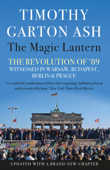 The Magic Lantern - Timothy Garton Ash