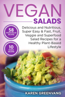Karen Greenvang - Vegan Salads Delicious and Nutritious, Super Easy & Fast, Fruit, Veggie and Superfood Salad Recipes for a Healthy Plant-Based Lifestyle artwork