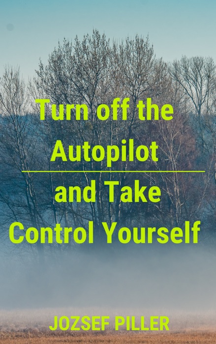 Turn Off the Autopilot and Take Control Yourself