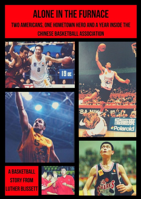Alone In The Furnace; Two Americans, A Hometown Hero And A Year Inside The Chinese Basketball Association