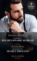 Melanie Milburne & Annie West - The Return Of Her Billionaire Husband / Revelations Of A Secret Princess artwork