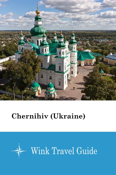 Chernihiv (Ukraine) - Wink Travel Guide