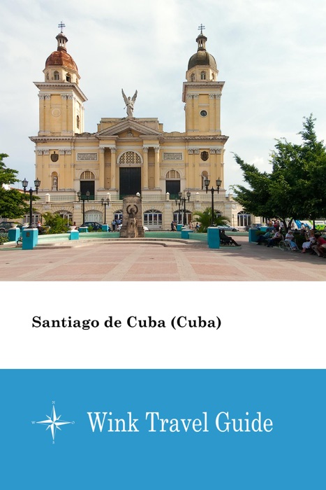 Santiago de Cuba (Cuba) - Wink Travel Guide