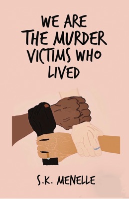 We are the Murder Victims who Lived