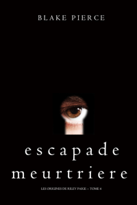 Escapade Meurtriere (Les Origines de Riley Paige -- Tome 4) ([year]) Télécharger des eBooks