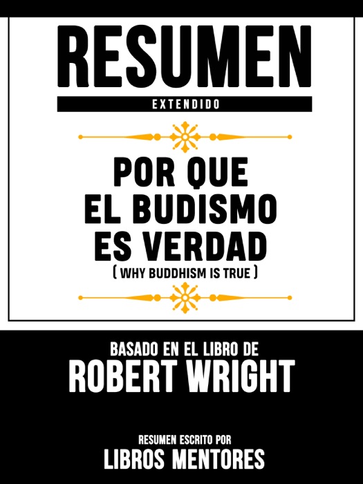 Resumen Extendido: Por Que El Budismo Es Verdad (Why Buddhism Is True) - Basado En El Libro De Robert Wright