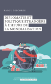 Diplomatie et politique étrangère à l’heure de la mondialisation - Raoul Delcorde