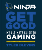 Ninja: Get Good - Tyler "Ninja" Blevins
