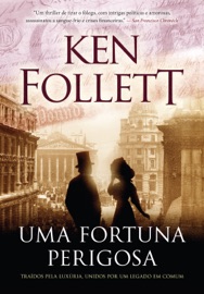 Uma fortuna perigosa - Ken Follett