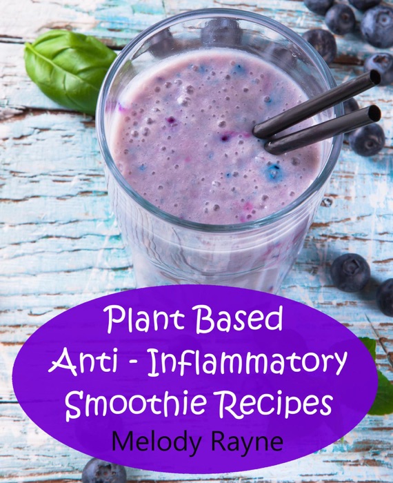 Plant Based Anti – Inflammatory Smoothie Recipes