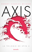 La trilogie de Spin (Tome 2) - Axis - Robert Charles Wilson