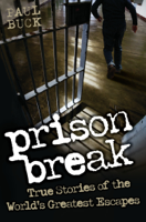 Paul Buck - Prison Break - True Stories of the World's Greatest Escapes artwork
