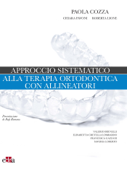 Approccio sistematico alla terapia ortodontica con allineatori - Paola Cozza, Chiara Pavoni & Roberta Lione