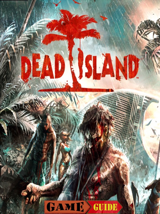 Dead Island Game Guide