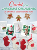 Crochet Your Christmas Ornaments - Lara Messer, Cara Medus, Claire Wilson, Anna Fazakerley & Jane Burns