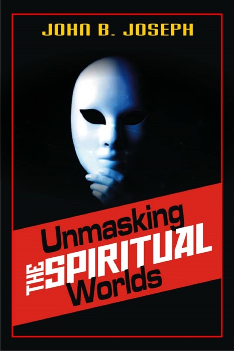 Unmasking the Spiritual Worlds