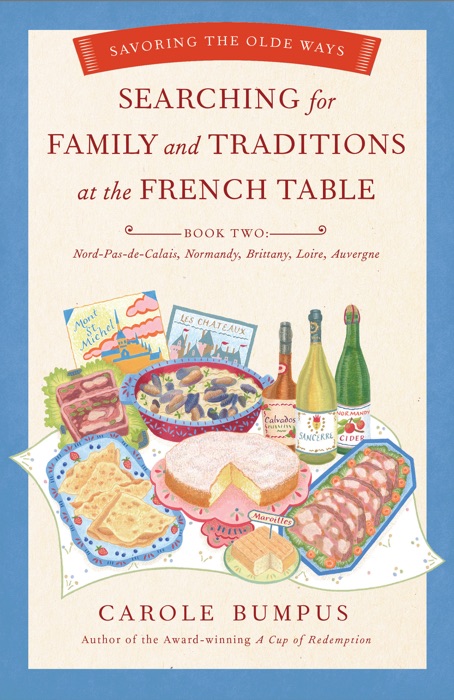 Searching for Family and Traditions at the French Table: Book Two Nord-Pas-de-Calais, Normandy, Brittany, Loire and Auvergne